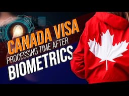Canada Processing Time After Biometrics 2025 | IRCC Processing Times