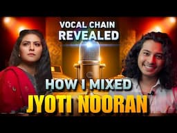 HOW I MIXED JYOTI NOORAN | VOCAL CHAIN REVEALED