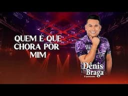 Dênis Braga - Quem é Que Chora por Mim