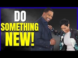 Do New Things And EVERYTHING CHANGES !