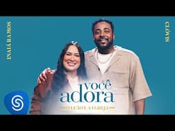 Você Adora, Clovis, Inaiá Ramos - O Leão e A Igreja (Clipe Oficial)