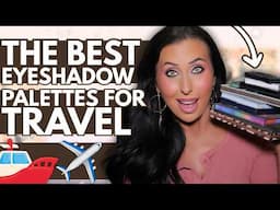 My Top 10 Travel Eyeshadow Palettes