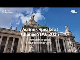 Action Speaks at ChangeNOW 2025 - From Spark to Scale: Keep Good Things Going! Summary