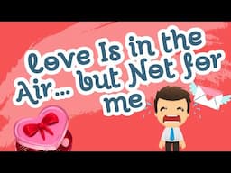 Love Is in the Air...but Not for Me : A Lonely Valentine's Tune