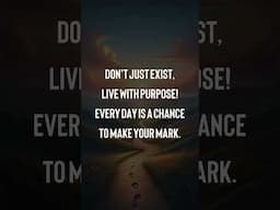 ❌ Don't just exist, live with purpose! Every day is a chance to make your mark. #shorts