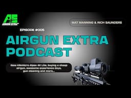 Airgun Extra Podcast | Hikmicro Alpex 4K Lite, buying a cheap airgun, awesome experience days