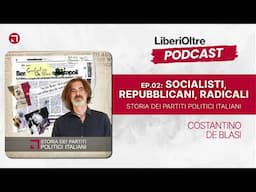 2 - Socialisti, Repubblicani, Radicali | Storia dei Partiti Politici Italiani con C. De Blasi