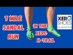Run Vlog: 7 Miles In The Xero Shoes H-Trail Sandal