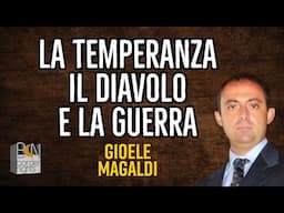 LA TEMPERANZA, IL DIAVOLO E LA GUERRA - GIOELE MAGALDI racconta
