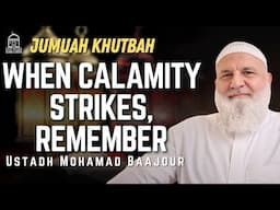 When Calamity Strikes, Remember… | Jumuah Khutbah | Ustadh Mohamad Baajour