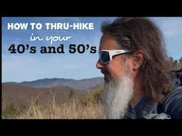 How to Thru-Hike in Your 40’s and 50’s!! 🦵💪
