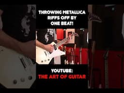 Throwing these METALLICA riffs off by ONE BEAT!