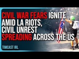 CIVIL WAR Fears IGNITE Amid LA Riots, Civil Unrest SPREADING Across The US