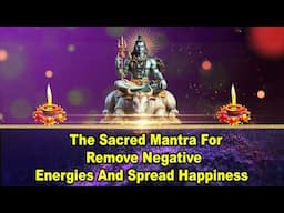 The Sacred Mantra for Remove Negative Energies and Spread Happiness
