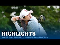Hye-Jin Choi Highlights | Meijer LPGA Classic Rd. 4
