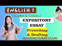 Expository Essay|| PREWRITING & DRAFTING ||GRADE 7 || MATATAG || QUARTER 4 || WEEK 3