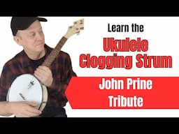 Learn the CLOGGING Strum For Ukulele Rhythm - John Prine Tribute