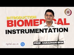 Biomedical Instrumentation | Intro | Prof. Varadhan SKM | NPTEL | 2025