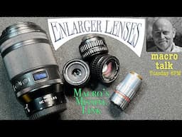 Enlarger Lenses  - Macro Talk #139 -  AWPhotography 4/22/25