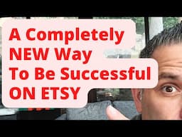 A Completely NEW Way To Be Successful ON ETSY