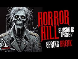 "Spring Break" S12E17 💀 Horror Hill (Scary Stories Creepypasta Podcast)