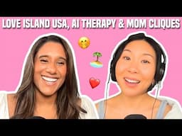 112. Love Island USA Reactions, ChatGPT is our Therapist, & Joining A Mom Clique
