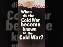 When did the Cold War become known as the Cold war? #W2W #shorts