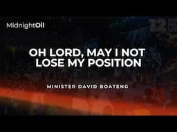 OH LORD, MAY I NOT LOSE MY POSITION | MIDNIGHT OIL PRAYERS | KINGDOM FULL TABERNACLE