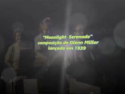 "Moonlight Serenade" , composição de Glenn Miller lançada em 1939.