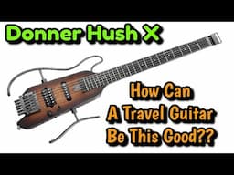Donner Hush Guitar! Is It As Good As They All Say?? Let's Tear It Apart And YOU TELL ME!