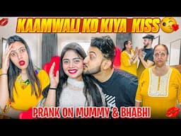Kaamwali Ko Kiya Kiss😘 Prank on Mummy & Bhabhi😱 | by Vinay Thakur