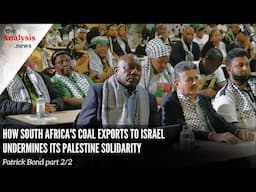 How South Africa's Coal Exports to Israel Undermines Its Palestine Solidarity - Patrick Bond Pt. 2/2