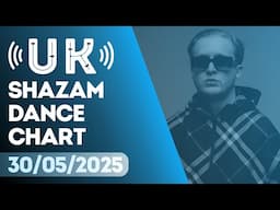 🇬🇧 SHAZAM UK DANCE CHART (30/05/2025) | TOP-20 & NEW-ENTRIES OVERVIEW