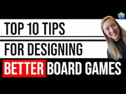 Top 10 Tips for Designing Better Board Games!