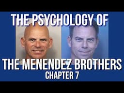 The Psychology of the Menendez Bros (Chapter 7: Today)