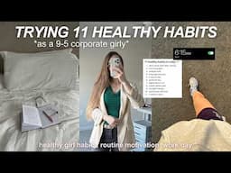 trying 11 healthy habits in a day (while working 9-5) | building a routine + finding balance