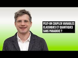 PEUT-ON COUPLER VARIABLES CLASSIQUES ET QUANTIQUES SANS PARADOXE ?