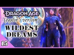 Wildest Dreams | Dragon Age: Taylor’s Version Playthrough (#15)