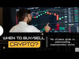 Why Market Cycles Matter: When to Buy & Sell Crypto