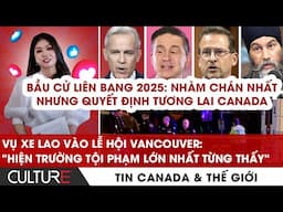 🔴Xe lao vào Lễ hội Vancouver:11 người chết, Bầu cử Canada 2025 ai dẫn trước?| TIN CANADA-TG 27/4