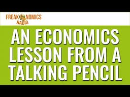 An Economics Lesson from a Talking Pencil (Update) | Freakonomics Radio