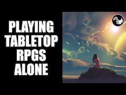 Playing Tabletop RPGs Without a Group