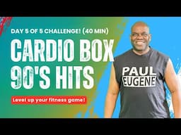 Day 5 of 5 Fitness Challenge | Cardio Box | 90's Hits