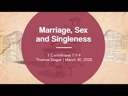 Marriage, Sex and Singleness | 1 Corinthians 7:1-9 | Thomas Slager