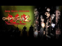 Deep Dives Previews  - Onimusha 2: Samurai's Destiny Remaster Preview