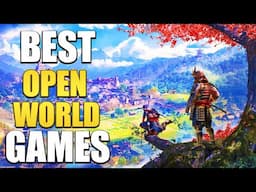 10 Best Open World Games You NEED To Play In 2025!