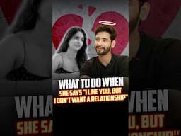 What To Do When She Says “I Like You, But I Don’t Want A Relationship“ #shorts