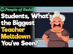 Students, What's the Biggest Teacher Meltdown You've Seen?