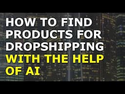 How to Find Products for Dropshipping with the Help of AI | Easy to Follow Tips