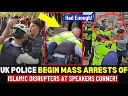 UK Police Mass Arrests Multiple Islamists At Speakers Corner London: The Police Have Had Enough!